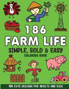 Simple, Bold and Easy Farm Life Coloring Book: 186 Cute Designs for Adults and Kids (Bold and Easy Coloring Books)