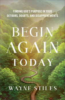 Paperback Begin Again Today: Finding God's Purpose in Your Detours, Doubts, and Disappointments Book