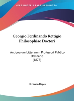 Hardcover Georgio Ferdinando Rettigio Philosophiae Doctori: Antiquarum Litterarum Professori Publico Ordinario (1877) [Latin] Book