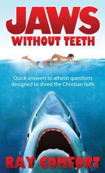 Mass Market Paperback Jaws Without Teeth: Quick Answers to Atheist Questions Designed to Shred the Christian Faith. Book