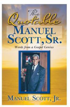 Perfect Paperback The Quotable Manuel Scott Sr: Words From A Gospel Genius Book