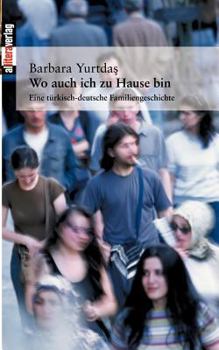 Paperback Wo auch ich zu Hause bin: Eine türkisch-deutsche Familiengeschichte [German] Book