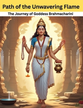 Paperback Path of the Unwavering Flame: The Journey of Goddess Brahmacharini Book