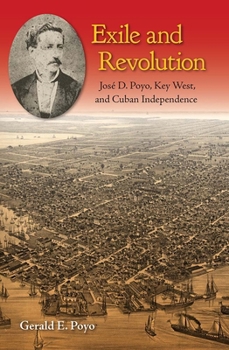 Hardcover Exile and Revolution: José D. Poyo, Key West, and Cuban Independence Book