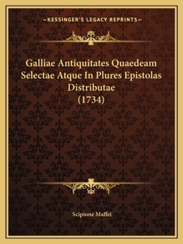 Paperback Galliae Antiquitates Quaedeam Selectae Atque In Plures Epistolas Distributae (1734) [Latin] Book