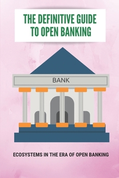 Paperback The Definitive Guide To Open Banking: Ecosystems In The Era Of Open Banking: Open Banking Api Solutions Book