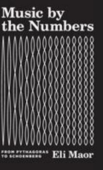 Hardcover Music by the Numbers: From Pythagoras to Schoenberg Book