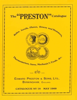 Paperback The Preston Catalogue -1909: Rules, Levels, Planes, Braces and Hammers, Thermometers, Saws, Mechanic's Tools & cc. Book