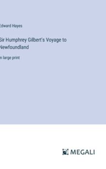 Hardcover Sir Humphrey Gilbert's Voyage to Newfoundland: in large print Book