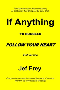 Paperback If Anything: To Succeed Follow Your Heart Book