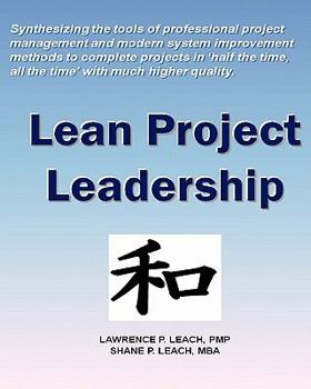 Paperback Lean Project Leadership: Synthesizing the Tools of Professional Project Management and Modern System Improvement Methods to Complete Projects i Book