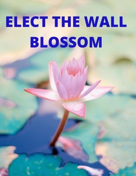 Elect the Wall Blossom