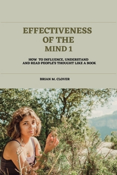 Paperback Effectiveness of the Mind 1: How to Influence, Understand and Read People's Thought Like a Book