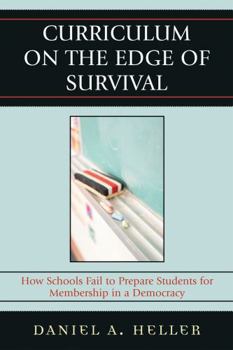 Paperback Curriculum on the Edge of Survival: How Schools Fail to Prepare Students for Membership in a Democracy Book