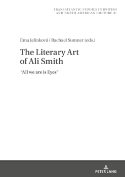 Hardcover The Literary Art of Ali Smith: All We Are Is Eyes Book