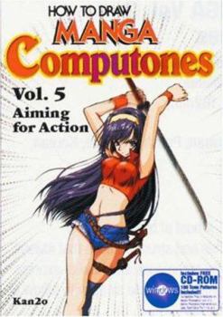 How To Draw Manga Computones Volume 5: Aiming For Action - Book #5 of the How to Draw Manga Computones