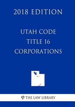 Paperback Utah Code - Title 16 - Corporations (2018 Edition) Book