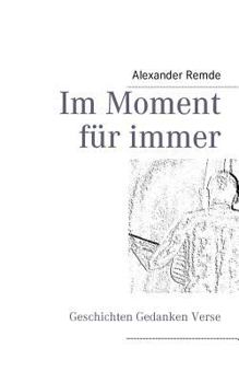 Paperback Im Moment für immer: Geschichten Gedanken Verse [German] Book