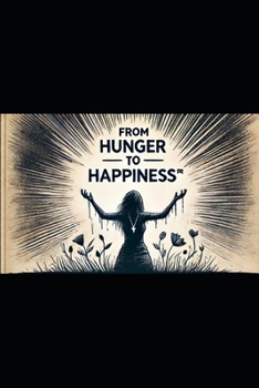 From Hunger to Happiness®