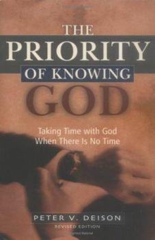 Paperback The Priority of Knowing God: Taking Time with God When There is No Time Book