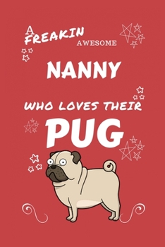 A Freakin Awesome Nanny Who Loves Their Pug: Perfect Gag Gift For An Nanny Who Happens To Be Freaking Awesome And Love Their Doggo! | Blank Lined ... | Humour and Banter | Birthday| Hen | | Anniv