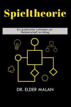 Paperback Spieltheorie: Ein praktischer Leitfaden zur Meisterschaft im Alltag [German] Book