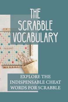 Paperback The Scrabble Vocabulary: Explore The Indispensable Cheat Words For Scrabble: Into Bizarre Words Book