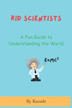 Paperback Kid Scientists: First Steps into the World of Science: Learn About Matter, Energy, Forces, Animals, Planets, and More for Kids Ages 6-10 Book