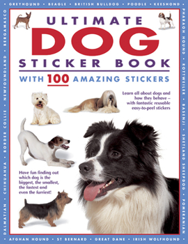 Paperback Ultimate Dog Sticker Book with 100 Amazing Stickers: Learn All about Dogs and How They Behave - With Fantastic Reusable Easy-To-Peel Stickers Book