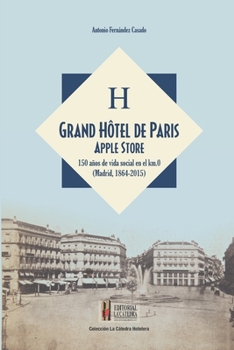 Paperback Grand Hôtel de Paris Apple Store: 150 años de vida social en el kilometro cero (Madrid, 1864-2015) [Spanish] Book