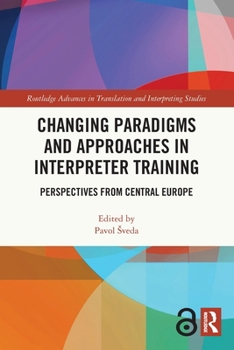 Paperback Changing Paradigms and Approaches in Interpreter Training: Perspectives from Central Europe Book