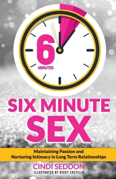 Paperback Six Minute Sex: Maintaining Passion and Nurturing Intimacy in Long Term Relationships Book