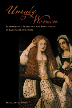 Paperback Unruly Women: Performance, Penitence, and Punishment in Early Modern Spain Book