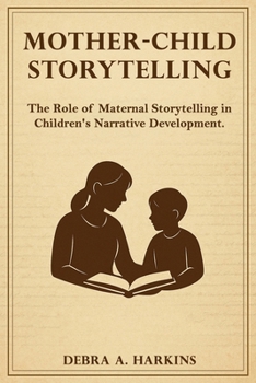 Mother-child Storytelling: The Role of maternal storytelling in Children's Narrative Development