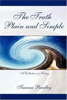 Paperback The Truth Plain and Simple: A Collection of Poetry Book