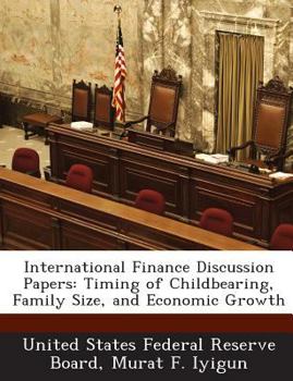 Paperback International Finance Discussion Papers: Timing of Childbearing, Family Size, and Economic Growth Book