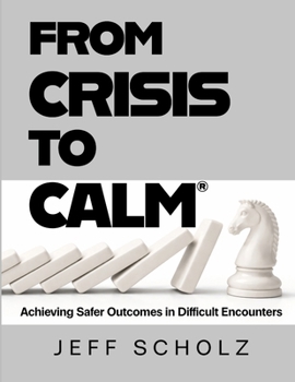 Paperback From Crisis to Calm: Achieving Safer Outcomes in Difficult Encounters Book