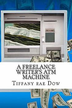 Paperback A Freelance Writer's ATM Machine: No Clients. No Deadlines. More Money. Book