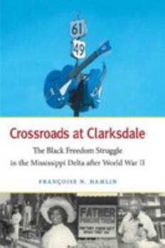 Crossroads at Clarksdale: The Black Freedom Struggle in the Mississippi Delta After World War II
