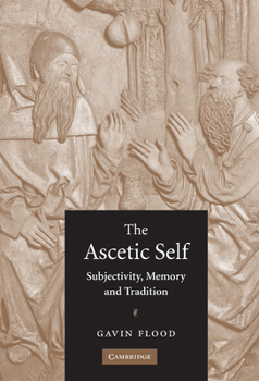 Hardcover The Ascetic Self: Subjectivity, Memory and Tradition Book