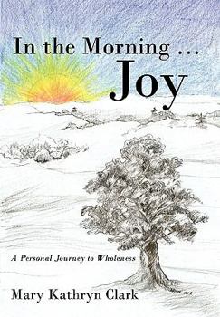 Paperback In the Morning ... Joy: A Personal Journey to Wholeness Book