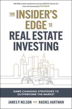 Hardcover The Insider's Edge to Real Estate Investing: Game-Changing Strategies to Outperform the Market Book