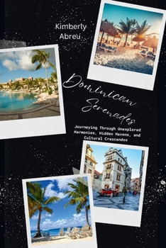 Paperback Dominican Serenades: Journeying Through Unexplored Harmonies, Hidden Havens, and Cultural Crescendos Book