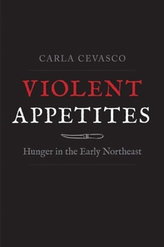 Hardcover Violent Appetites: Hunger in the Early Northeast Book