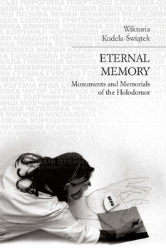 Paperback Eternal Memory: Monuments and Memorials of the Holodomor Book