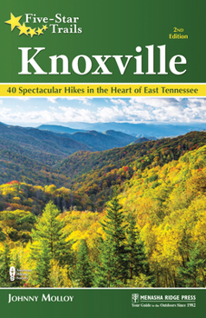 Paperback Five-Star Trails: Knoxville: 40 Spectacular Hikes in the Heart of East Tennessee Book