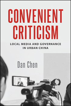 Paperback Convenient Criticism: Local Media and Governance in Urban China Book