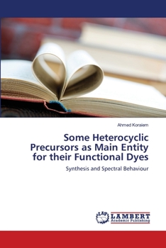 Paperback Some Heterocyclic Precursors as Main Entity for their Functional Dyes Book