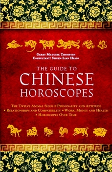 Paperback The Guide to Chinese Horoscopes: The Twelve Animal Signs * Personality and Aptitude * Relationships and Compatibility * Work, Money and Health Book