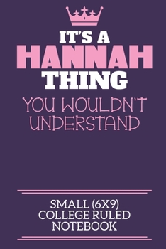 Paperback It's A Hannah Thing You Wouldn't Understand Small (6x9) College Ruled Notebook: A cute notebook or notepad to write in for any book lovers, doodle wri Book